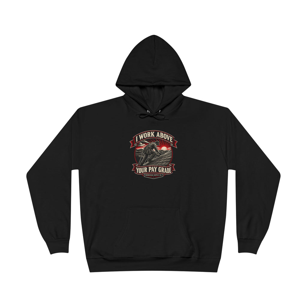 I Work Above Your Pay Grade Heavyweight Hoodie