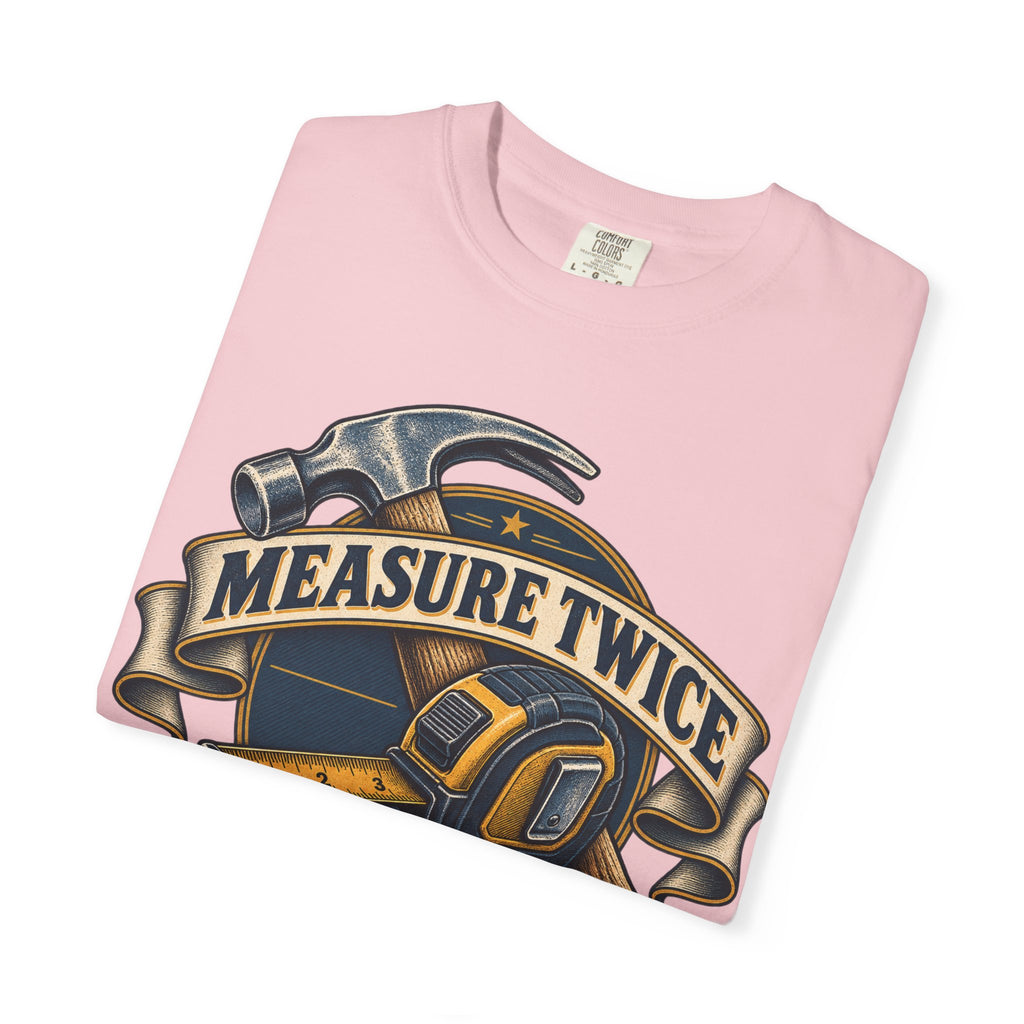 Measure Twice Cuss Once Garment-Dyed Tee