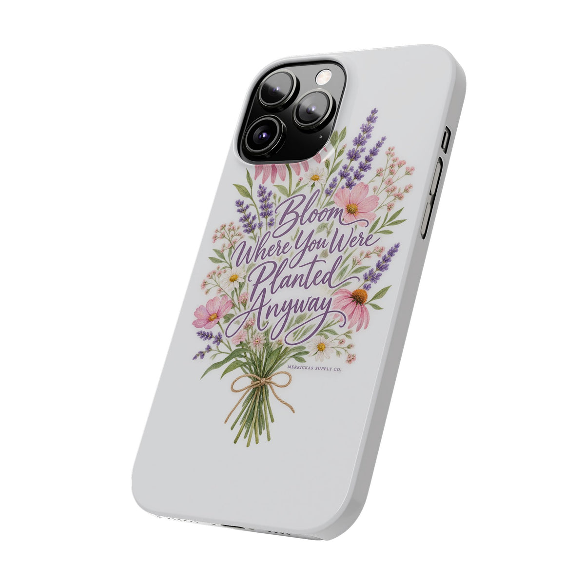 Bloom Where You Were Planted Anyway Phone Case
