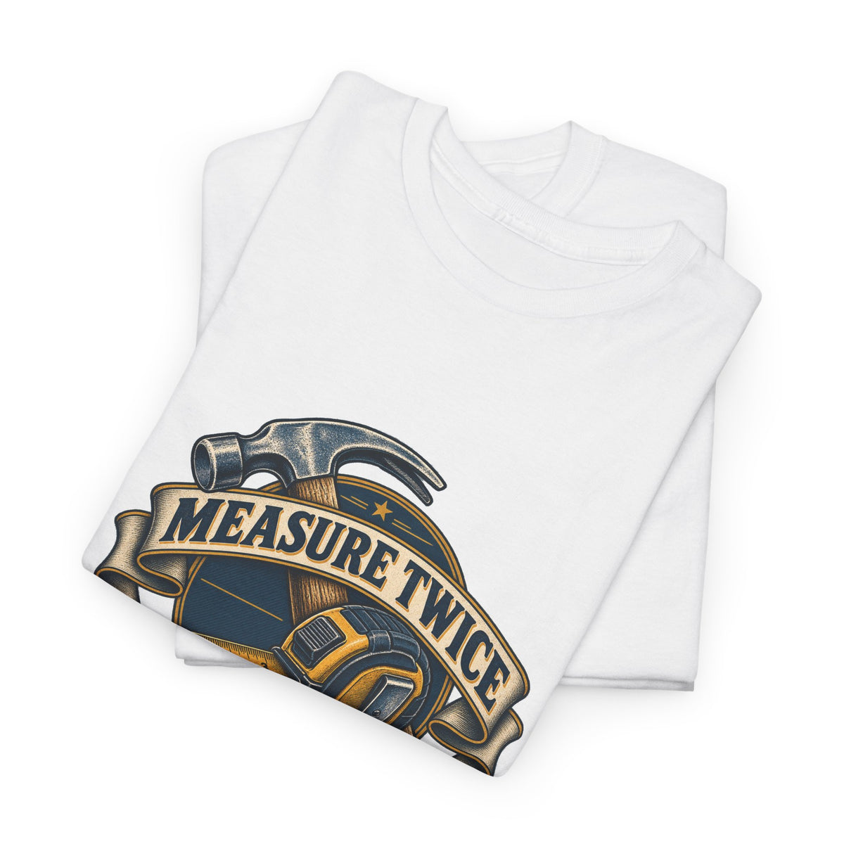 Measure Twice Cuss Once Classic Tee