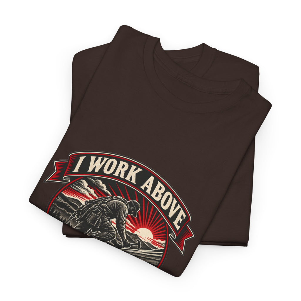 I Work Above Your Pay Grade Classic Tee