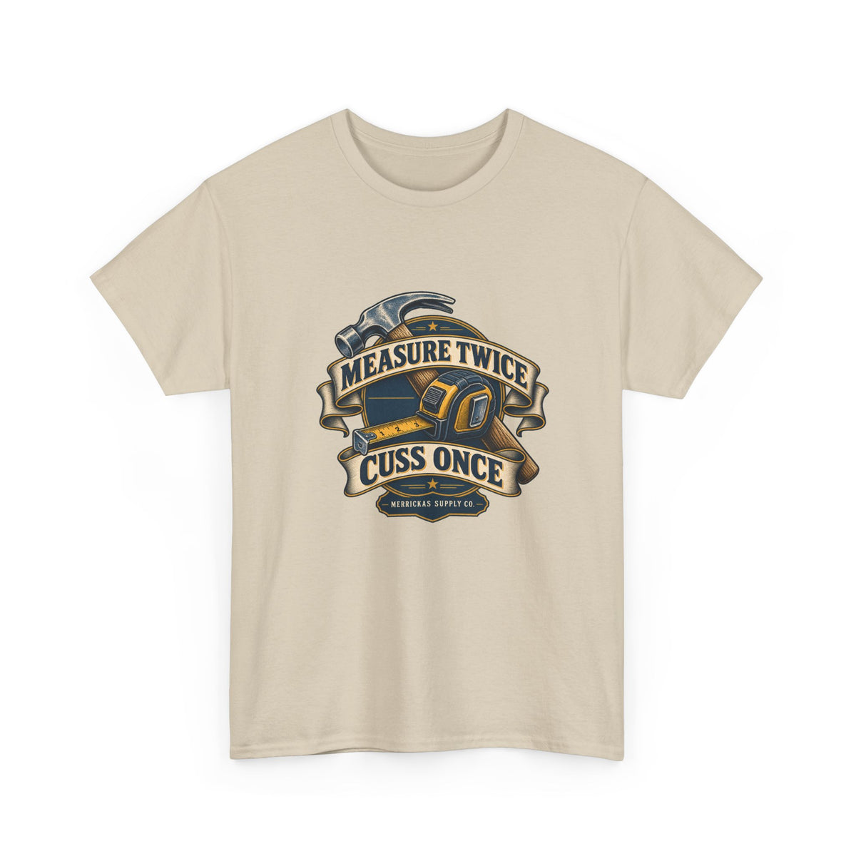 Measure Twice Cuss Once Classic Tee