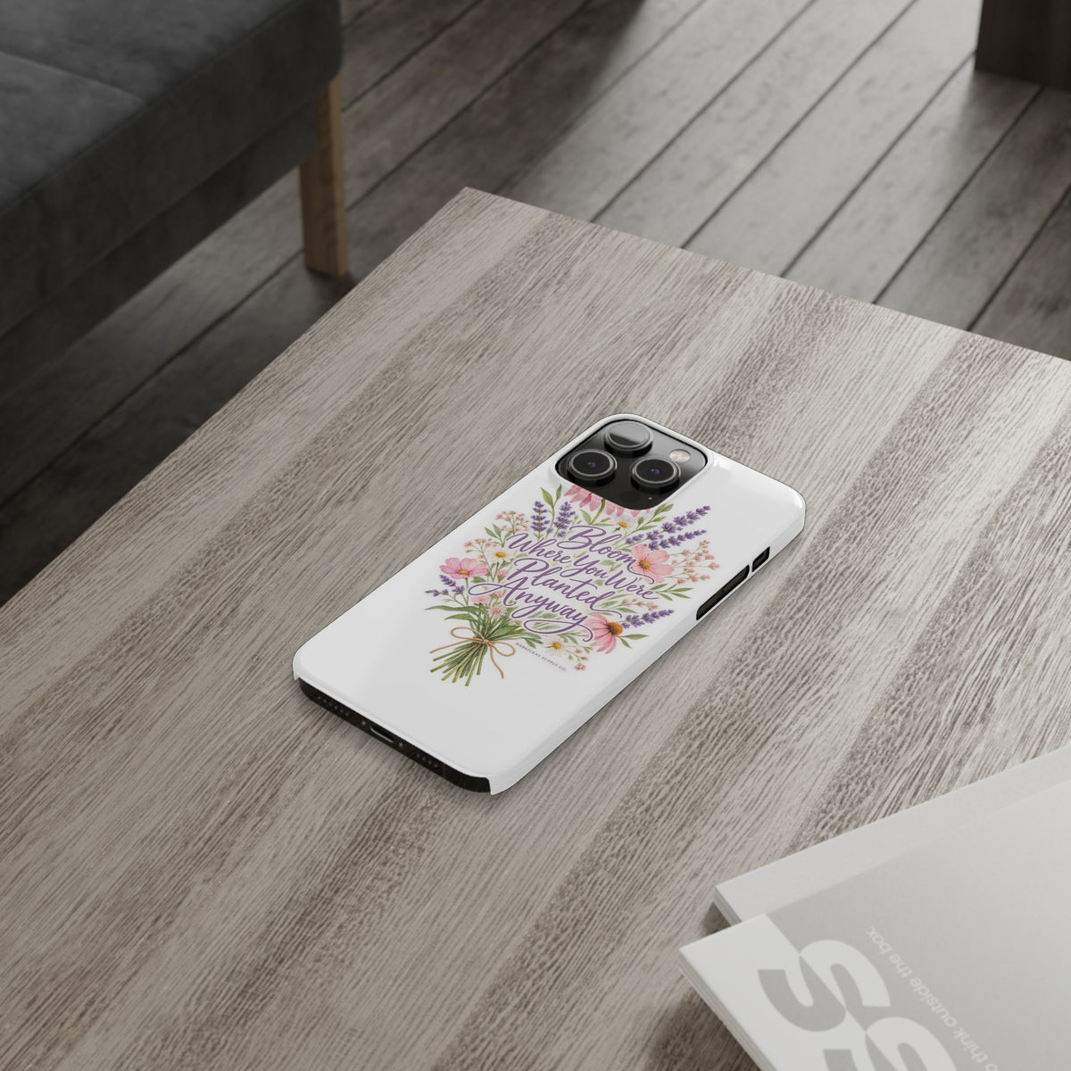 Bloom Where You Were Planted Anyway Phone Case