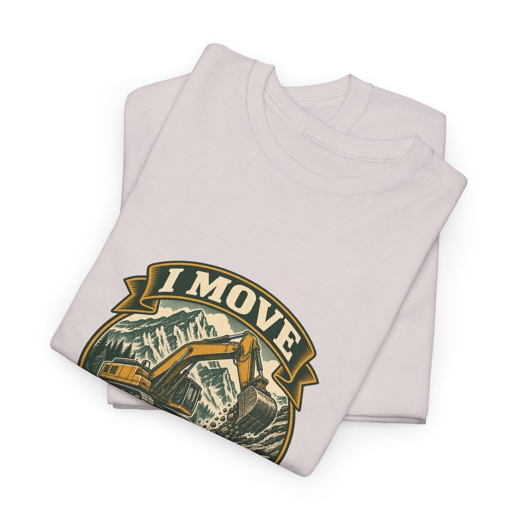 I Move Mountains For A Living Classic Tee