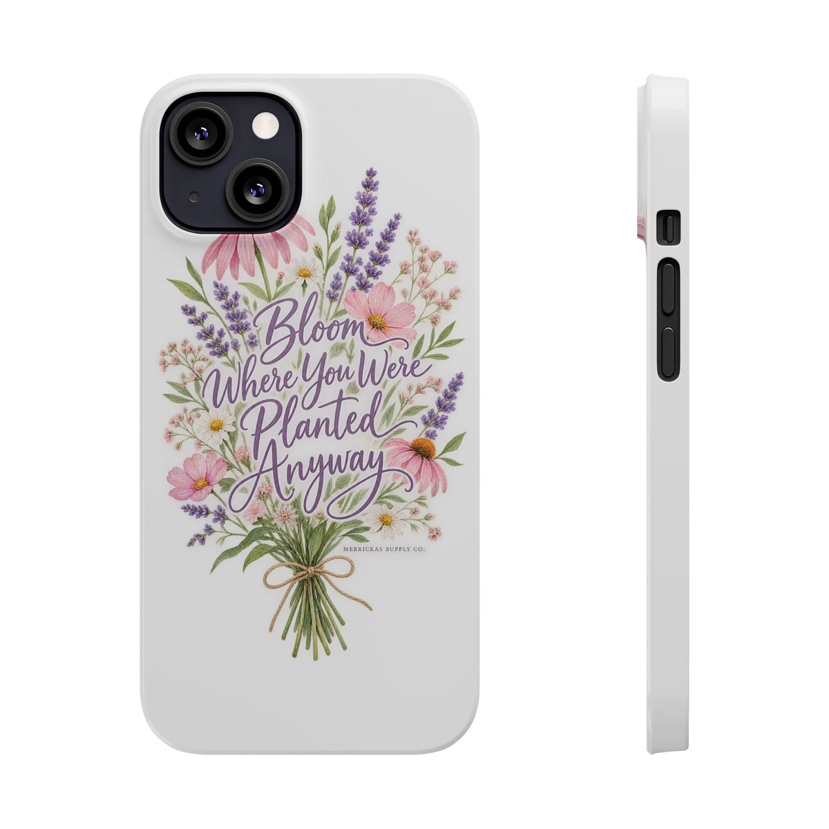 Bloom Where You Were Planted Anyway Phone Case
