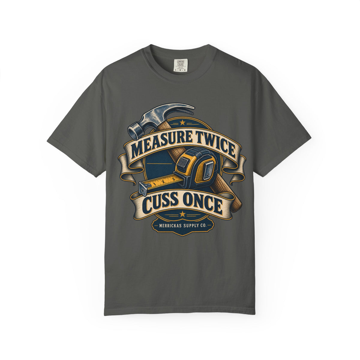 Measure Twice Cuss Once Garment-Dyed Tee