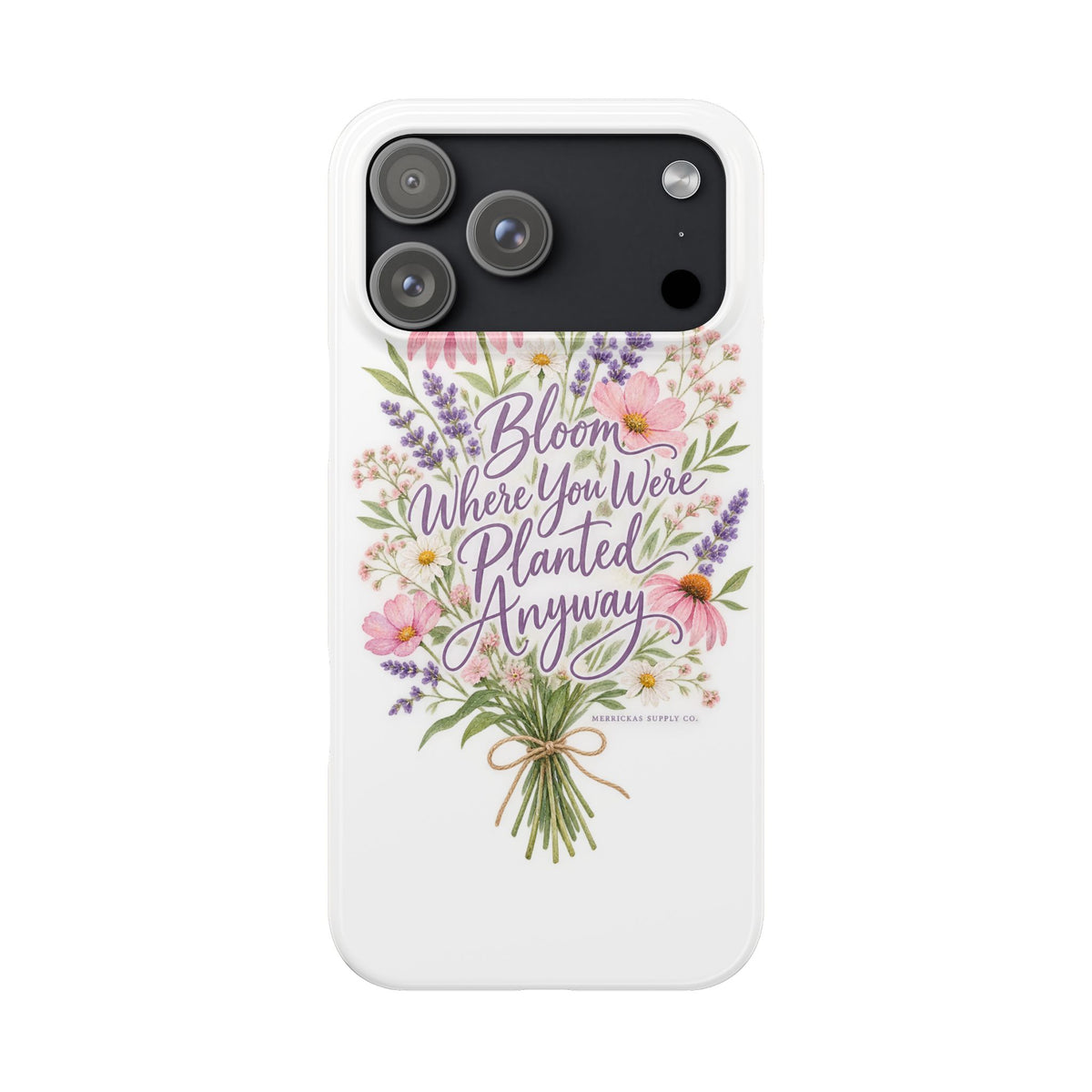 Bloom Where You Were Planted Anyway Phone Case