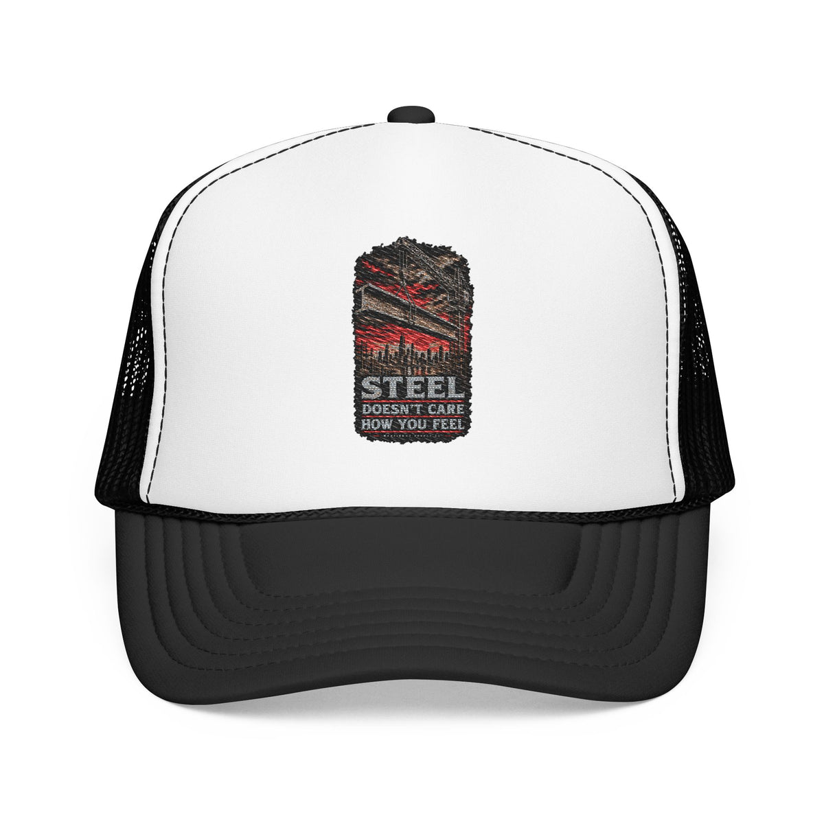 Steel Doesn't Care How You Feel Foam Trucker Hat