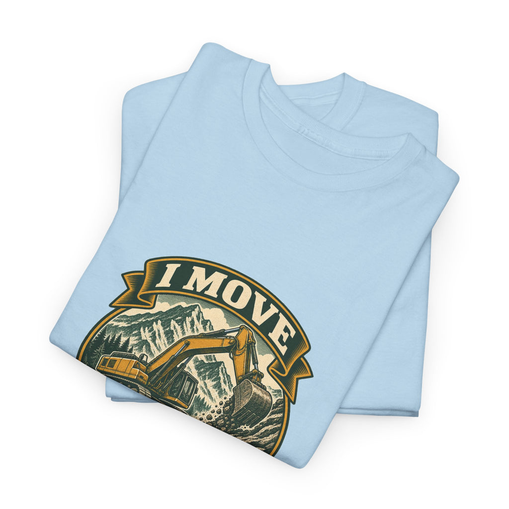 I Move Mountains For A Living Classic Tee