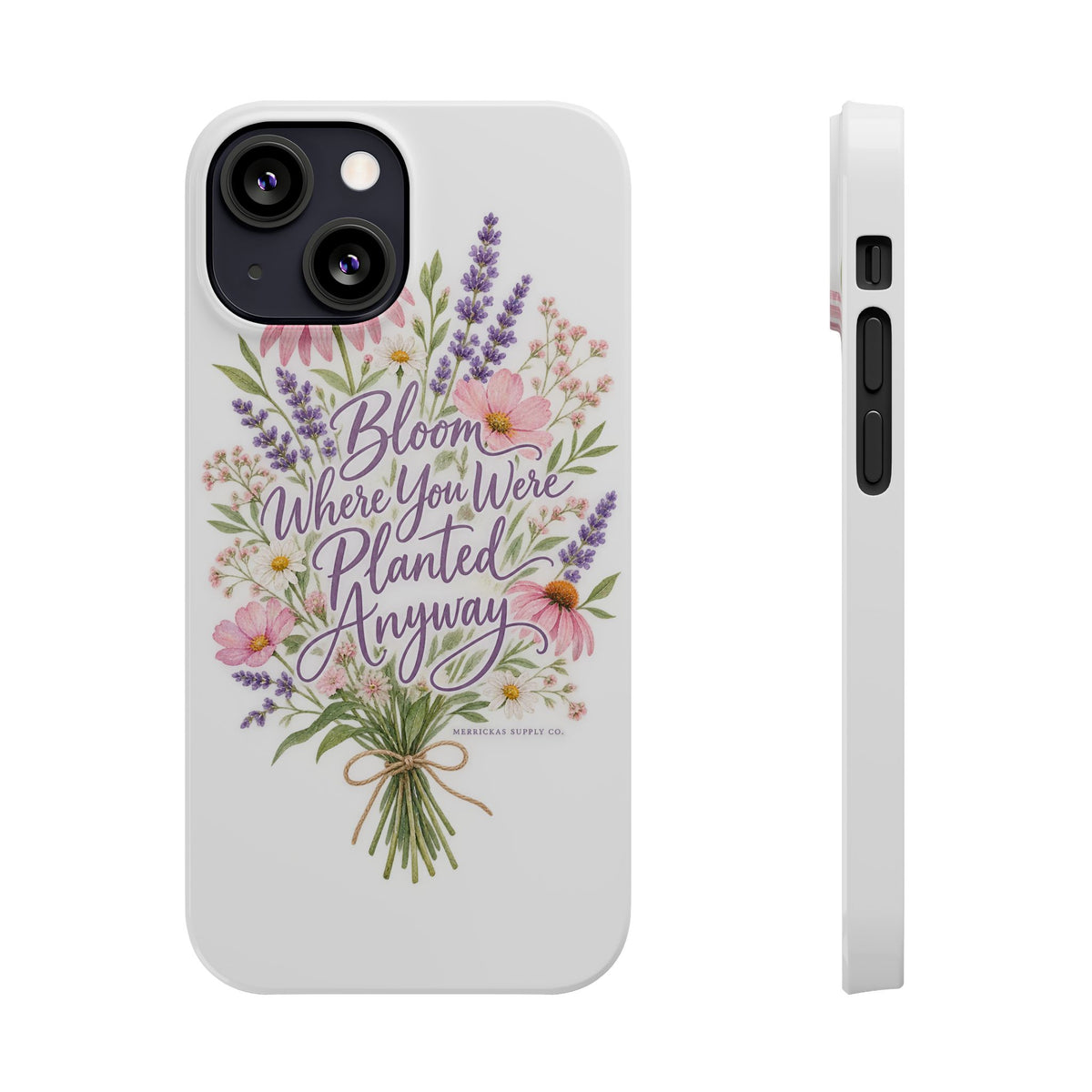 Bloom Where You Were Planted Anyway Phone Case