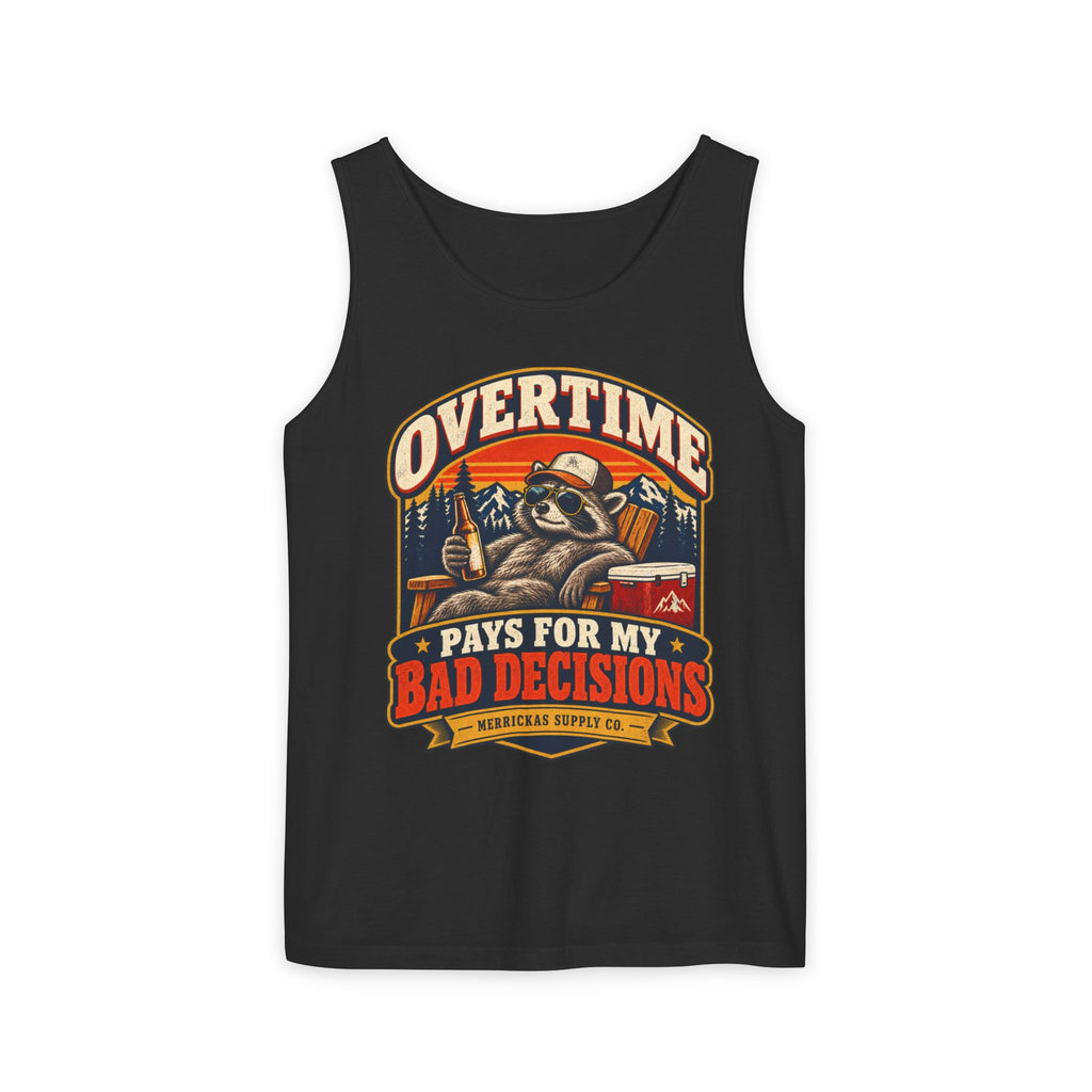 Overtime Pays For My Bad Decisions Garment-Dyed Tank