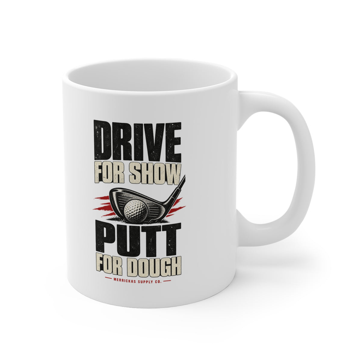 Drive For Show Putt For Dough Coffee Mug 11oz