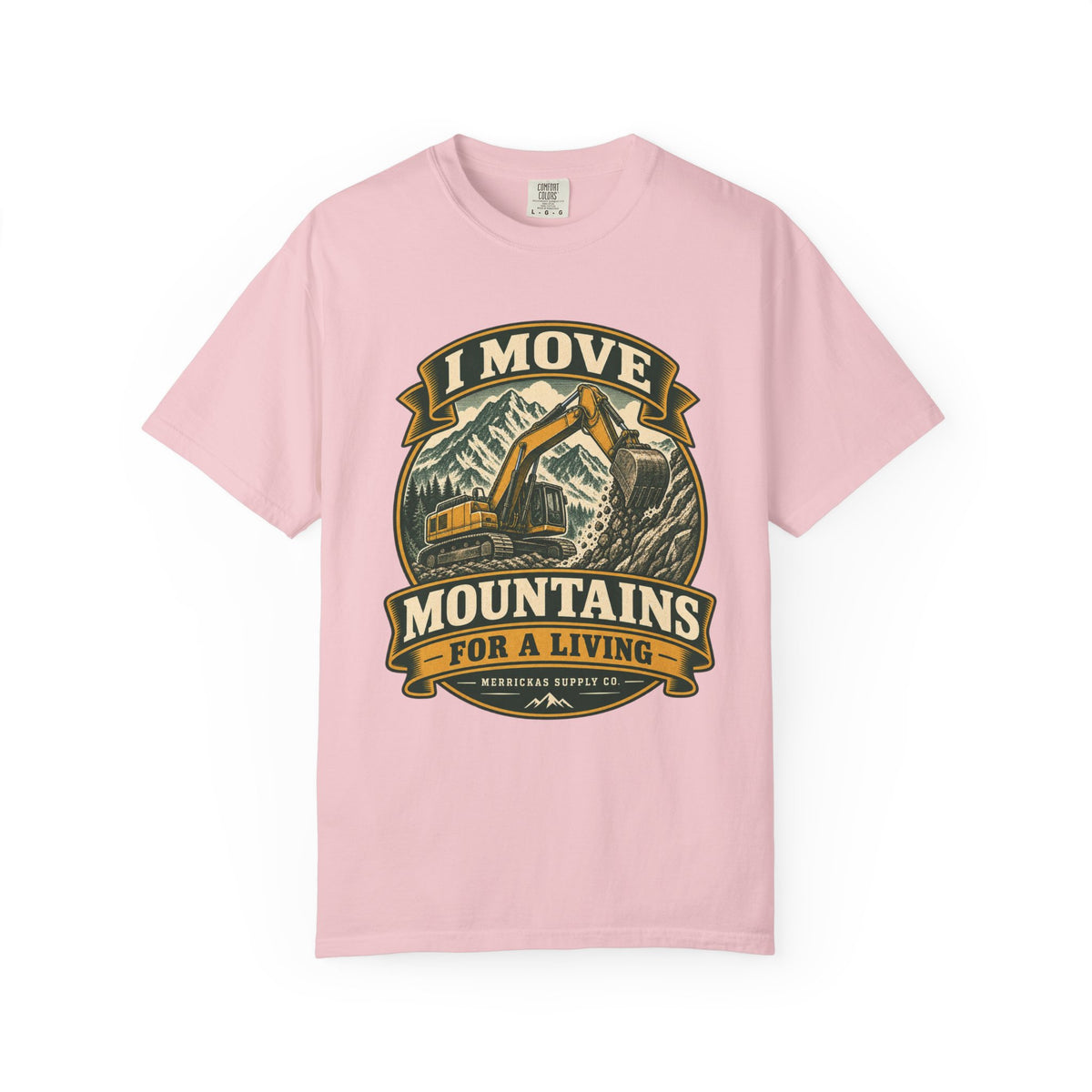 I Move Mountains For A Living Garment-Dyed Tee