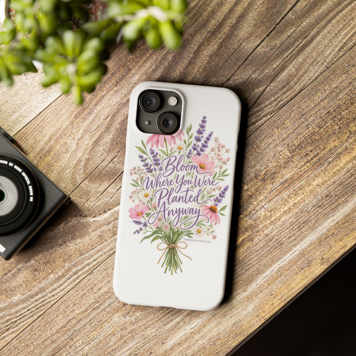 Bloom Where You Were Planted Anyway Phone Case