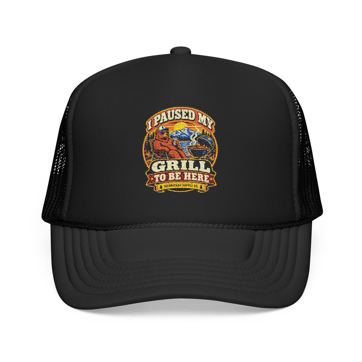 I Paused My Grill To Be Here Foam Trucker Hat