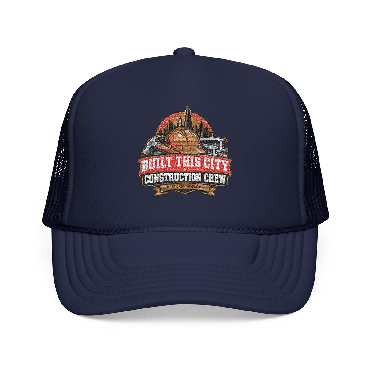 Built This City Foam Trucker Hat