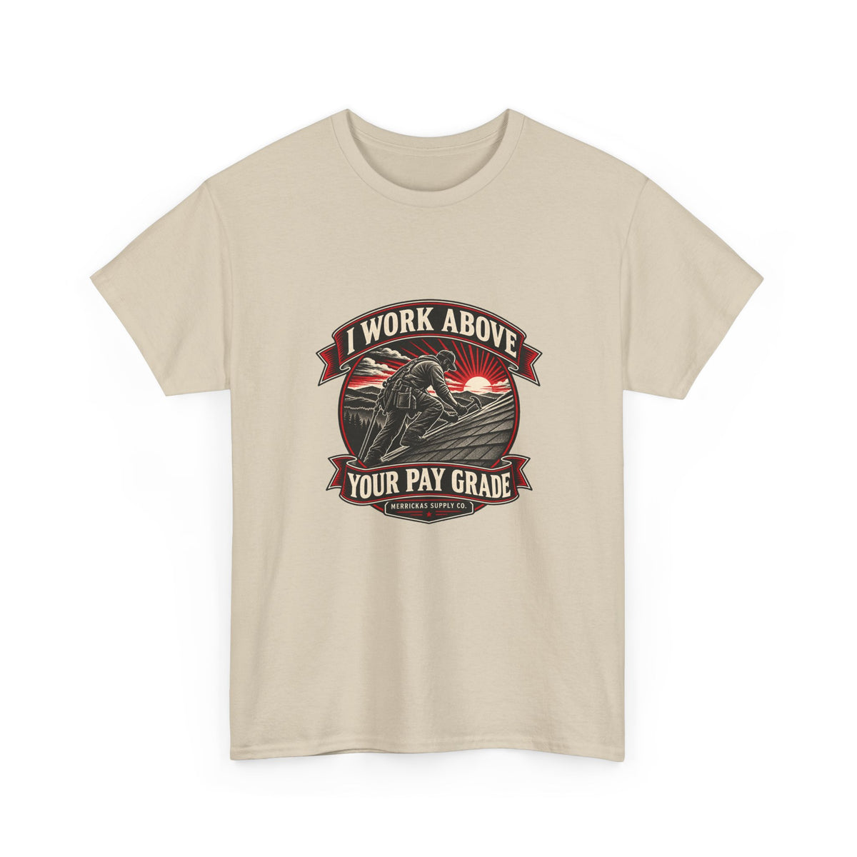 I Work Above Your Pay Grade Classic Tee
