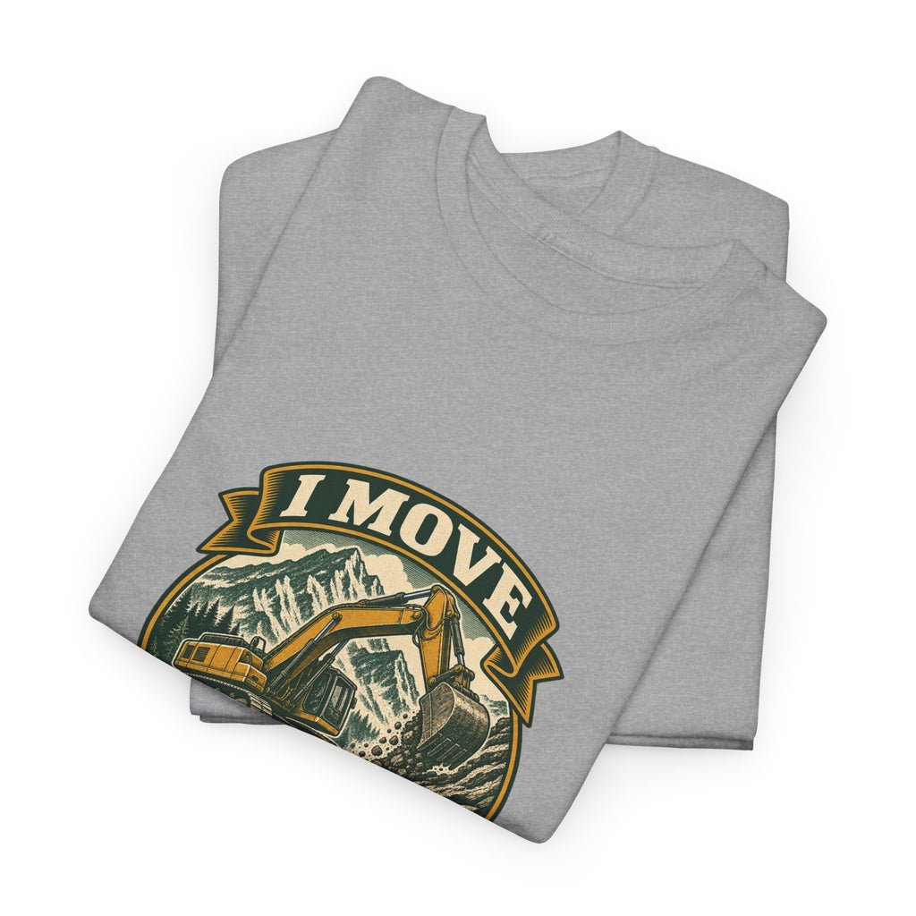 I Move Mountains For A Living Classic Tee