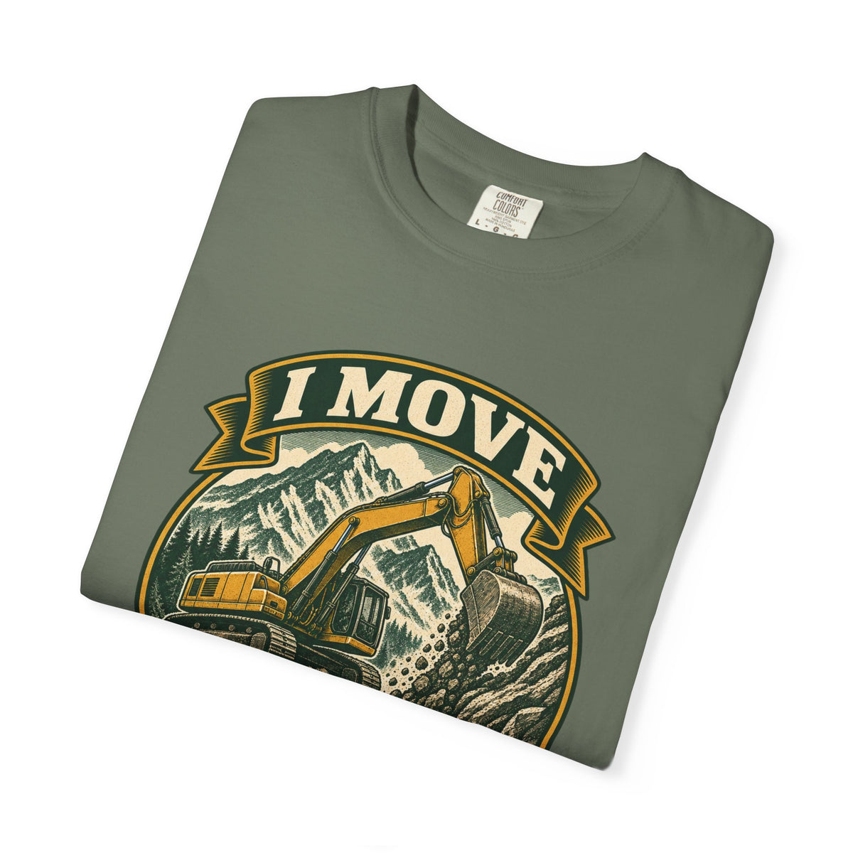I Move Mountains For A Living Garment-Dyed Tee