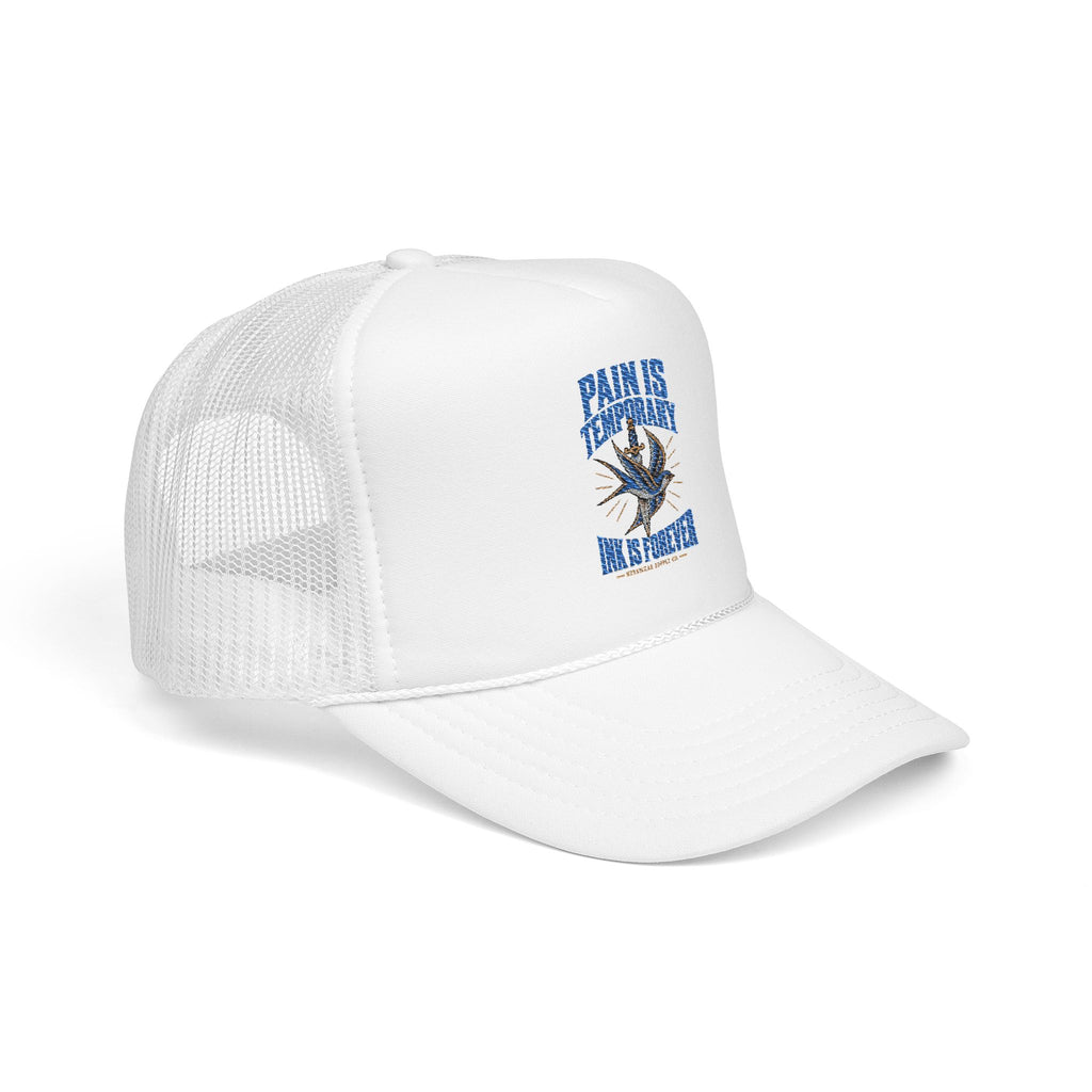 Pain Is Temporary Ink Is Forever Foam Trucker Hat