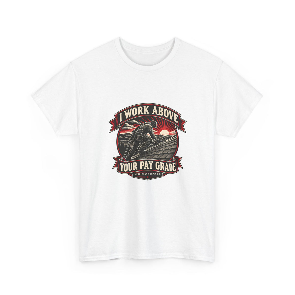 I Work Above Your Pay Grade Classic Tee