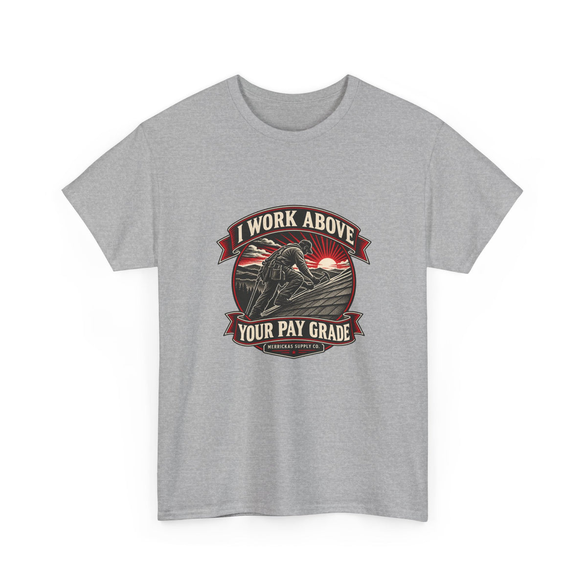 I Work Above Your Pay Grade Classic Tee