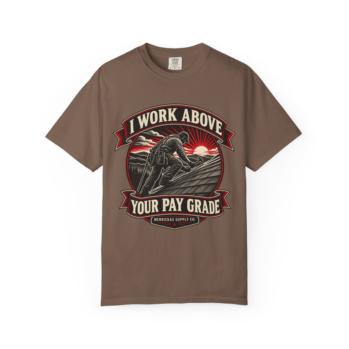I Work Above Your Pay Grade Garment-Dyed Tee