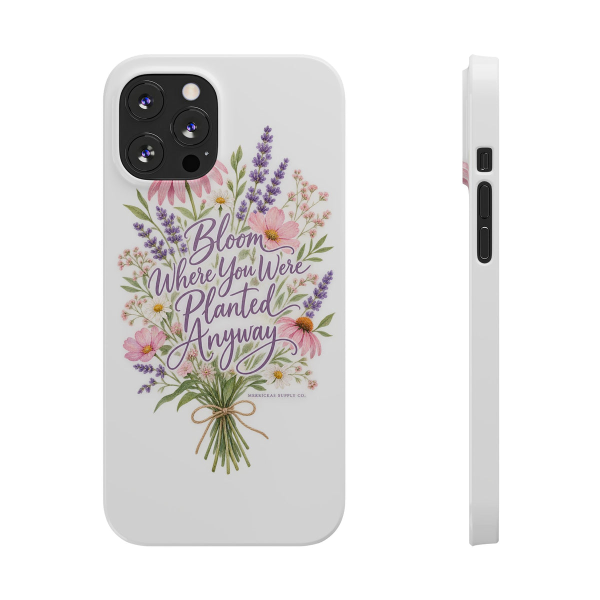 Bloom Where You Were Planted Anyway Phone Case