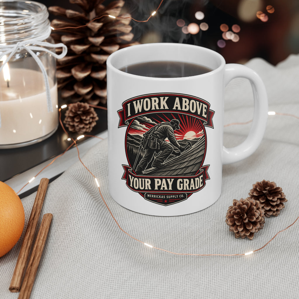 I Work Above Your Pay Grade Coffee Mug 11oz