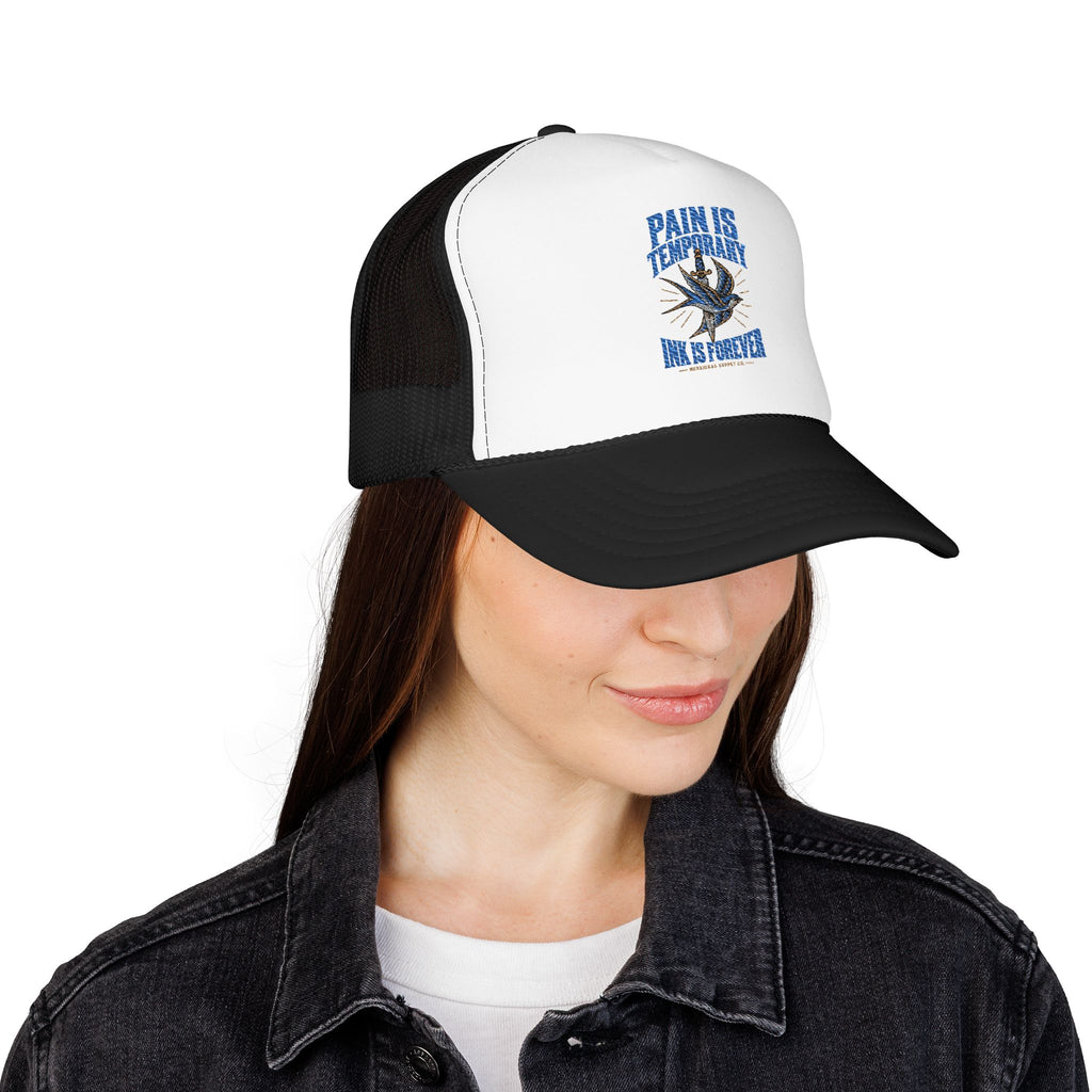 Pain Is Temporary Ink Is Forever Foam Trucker Hat