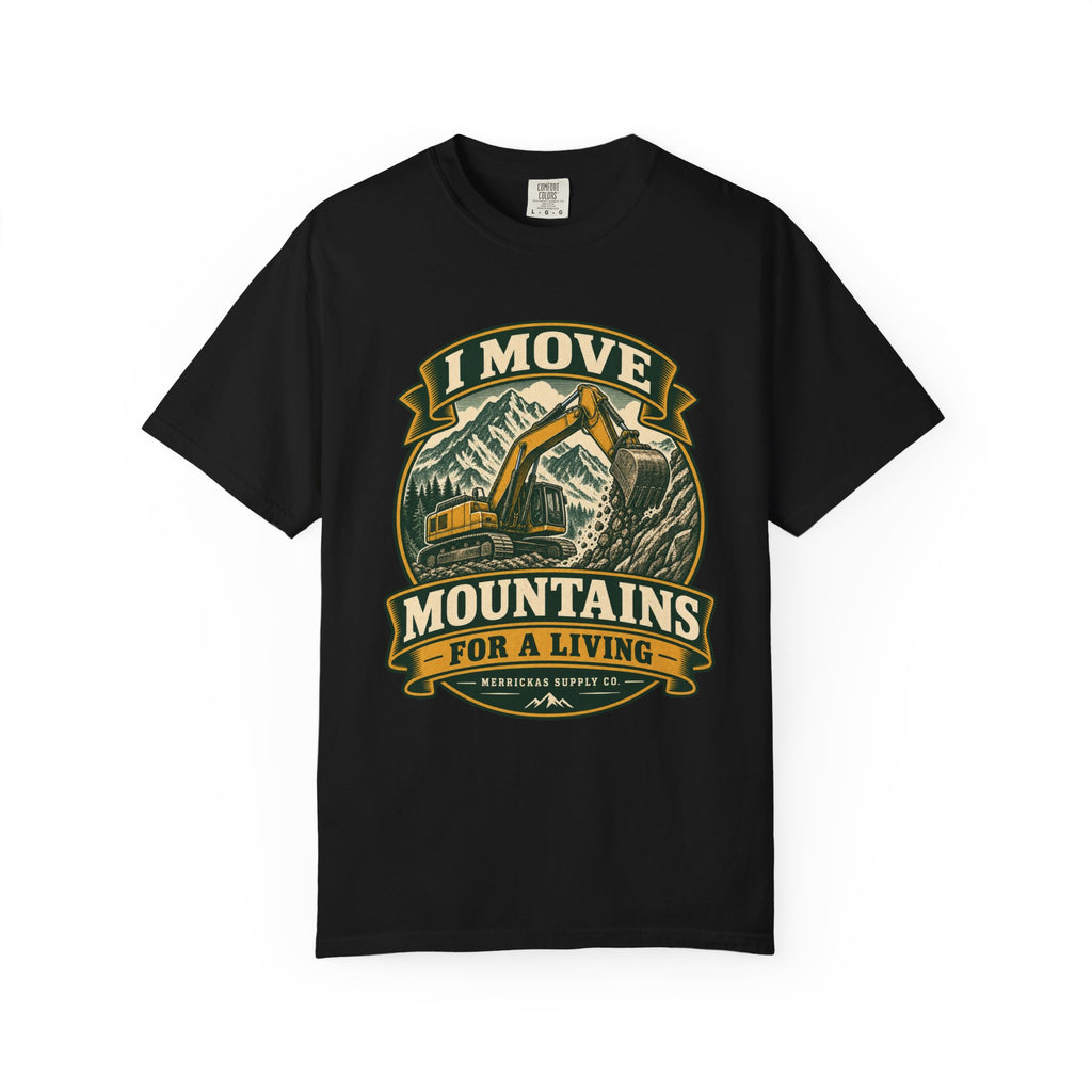 I Move Mountains For A Living Garment-Dyed Tee