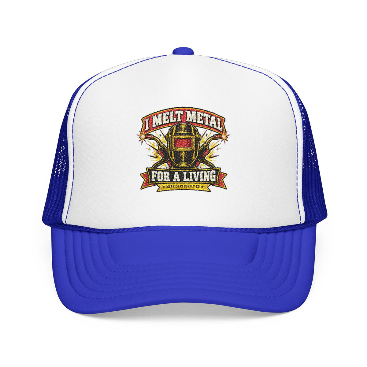I Melt Metal For A Living Foam Trucker Hat