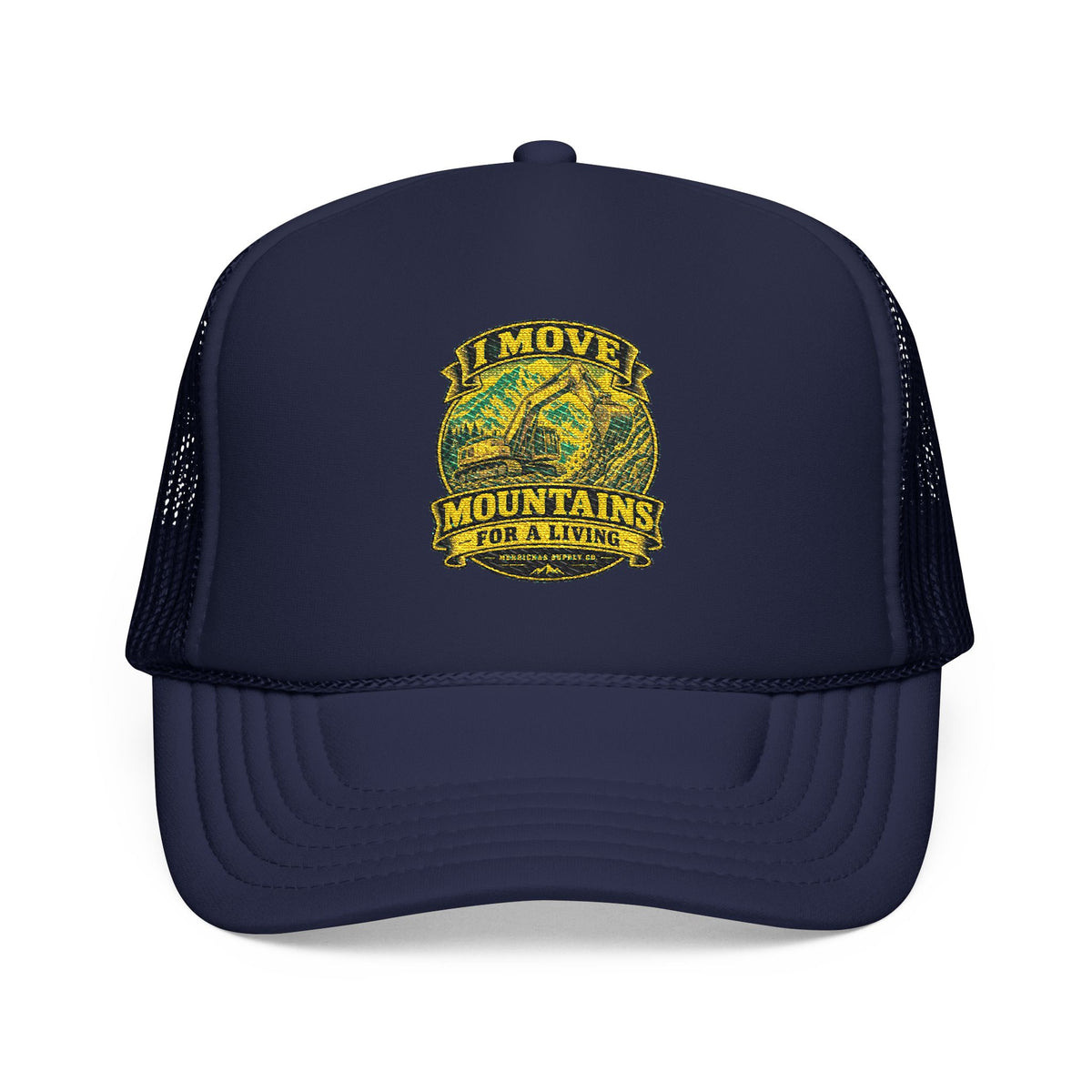 I Move Mountains For A Living Foam Trucker Hat