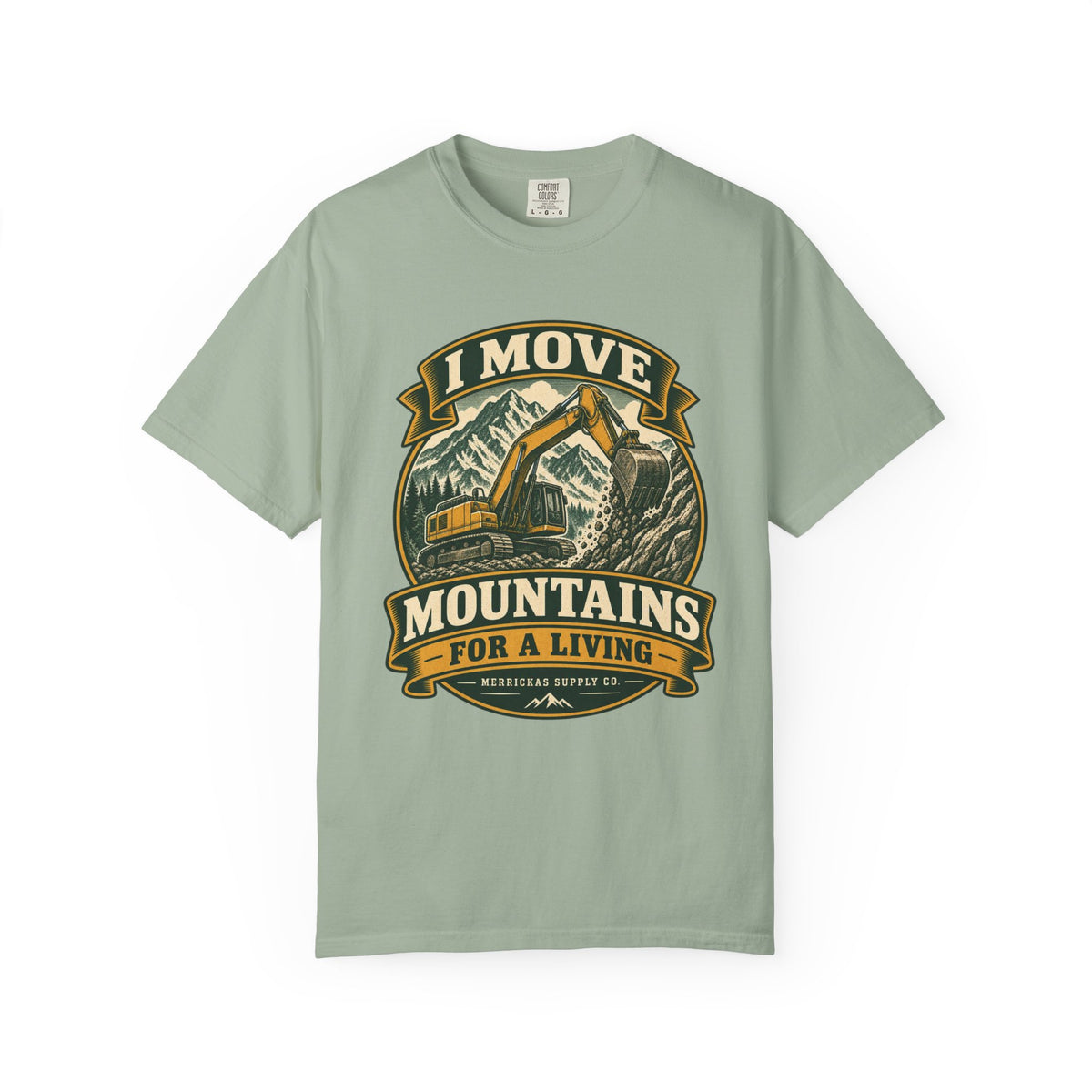 I Move Mountains For A Living Garment-Dyed Tee