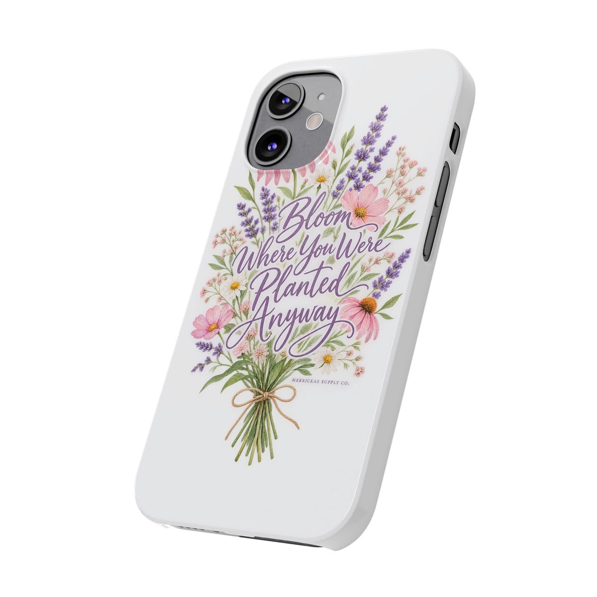 Bloom Where You Were Planted Anyway Phone Case