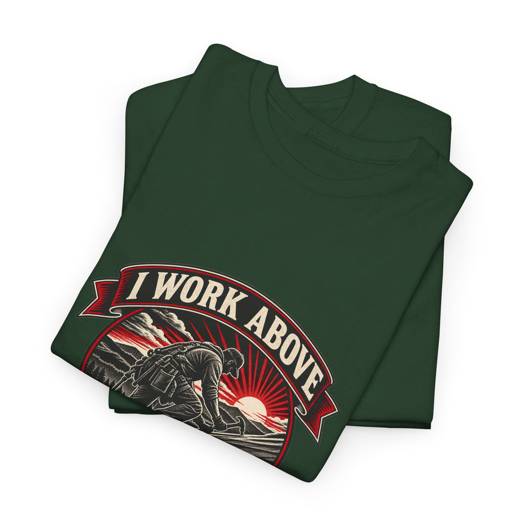 I Work Above Your Pay Grade Classic Tee