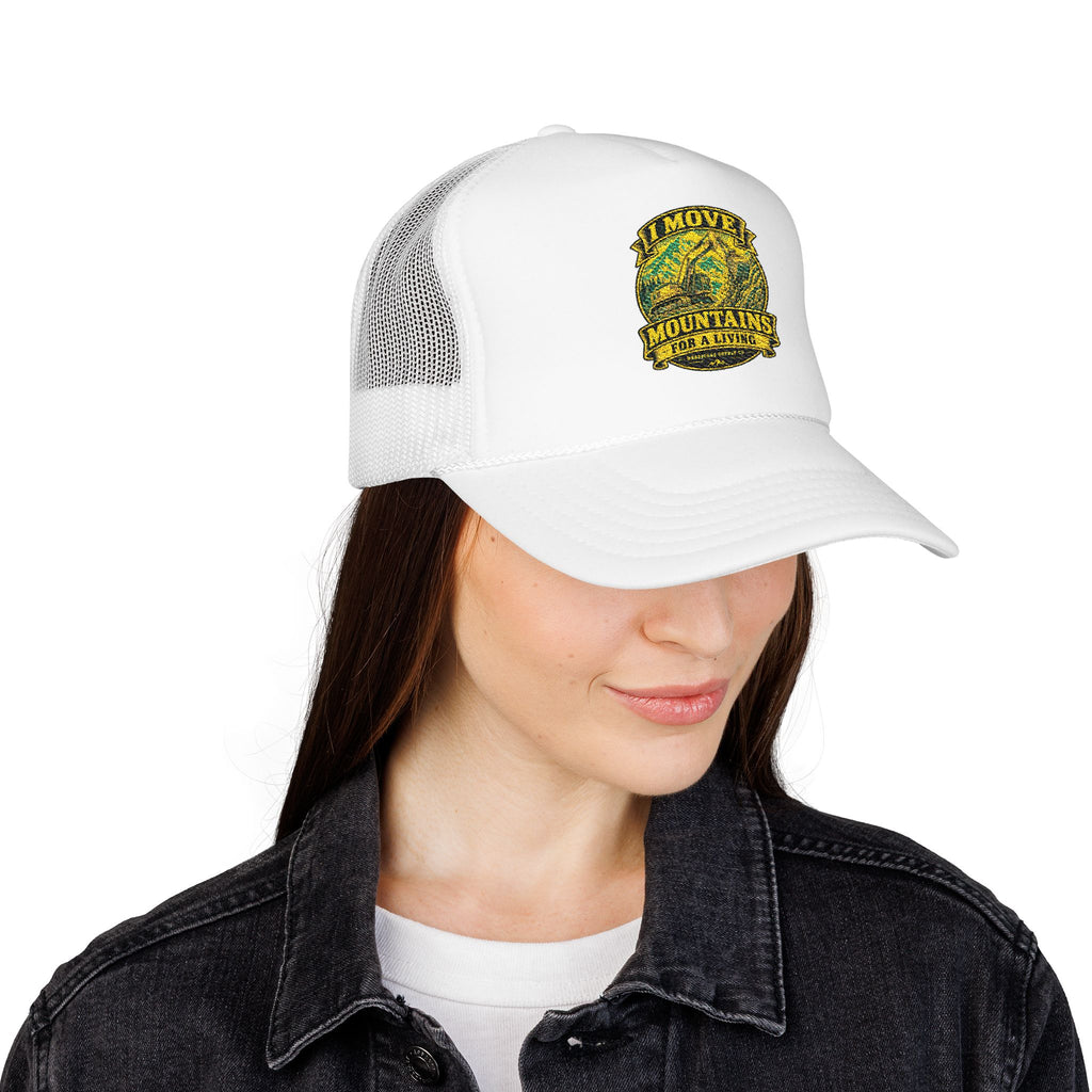 I Move Mountains For A Living Foam Trucker Hat