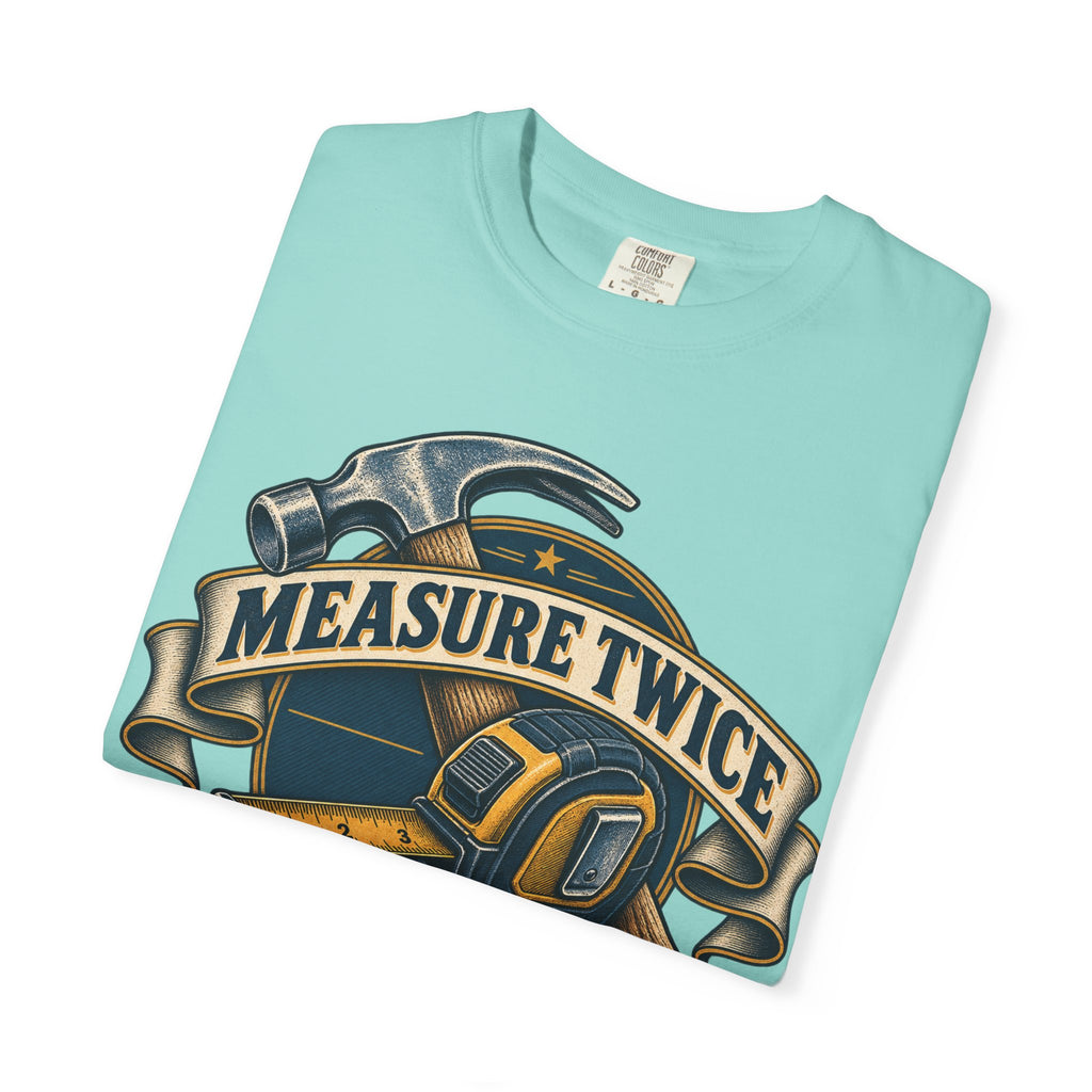 Measure Twice Cuss Once Garment-Dyed Tee