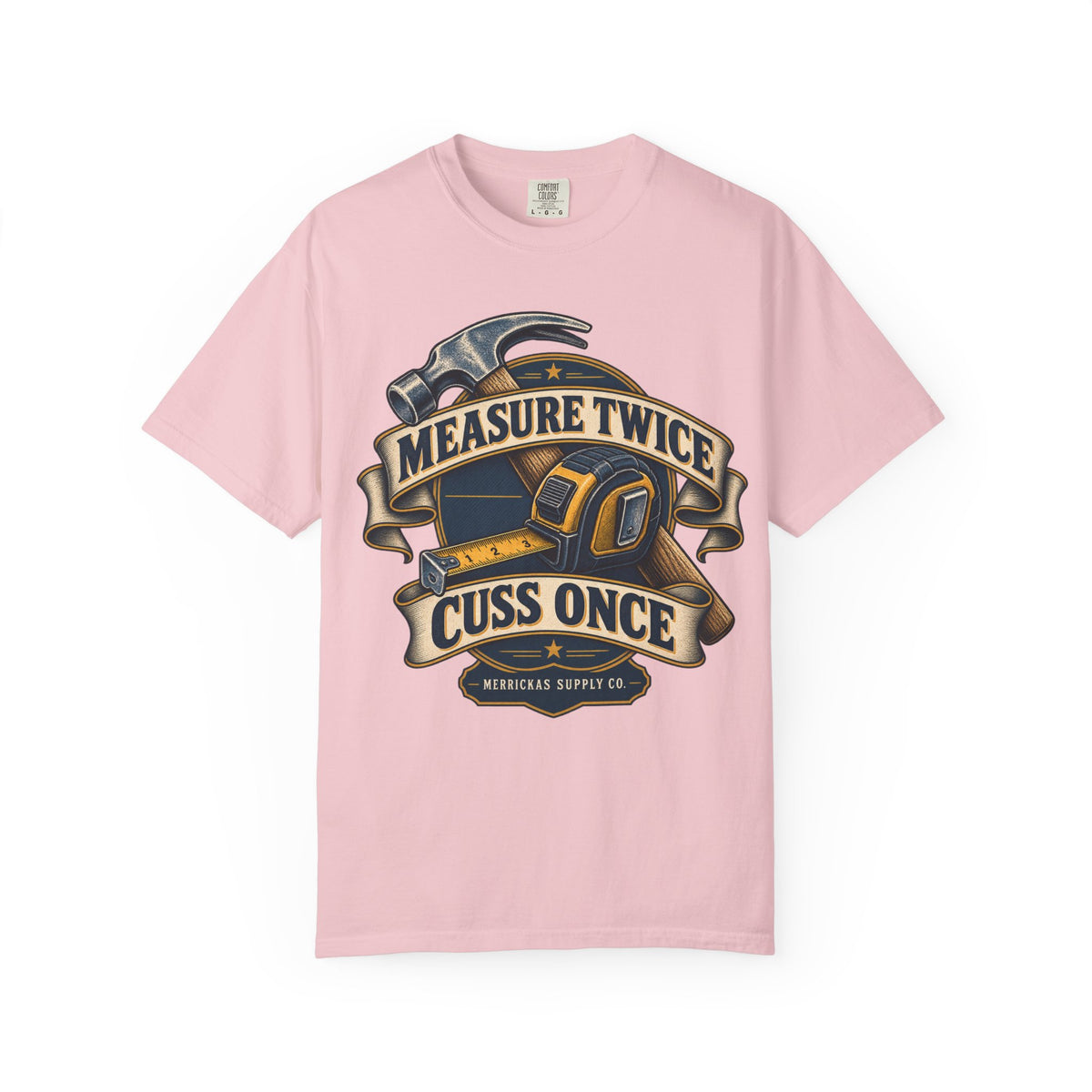 Measure Twice Cuss Once Garment-Dyed Tee