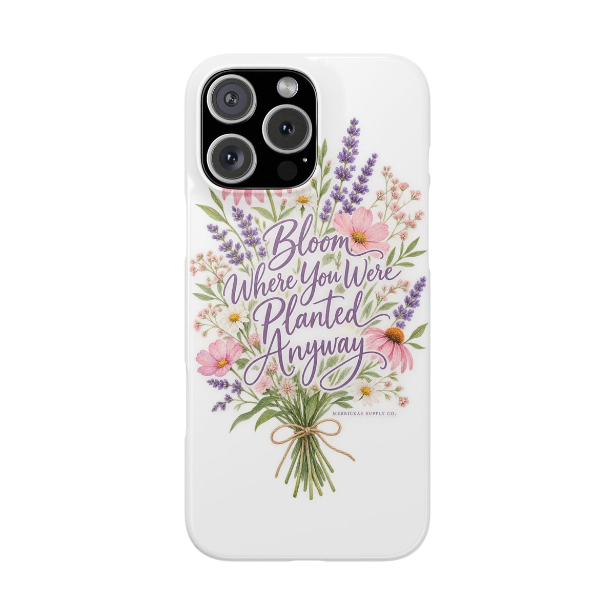 Bloom Where You Were Planted Anyway Phone Case