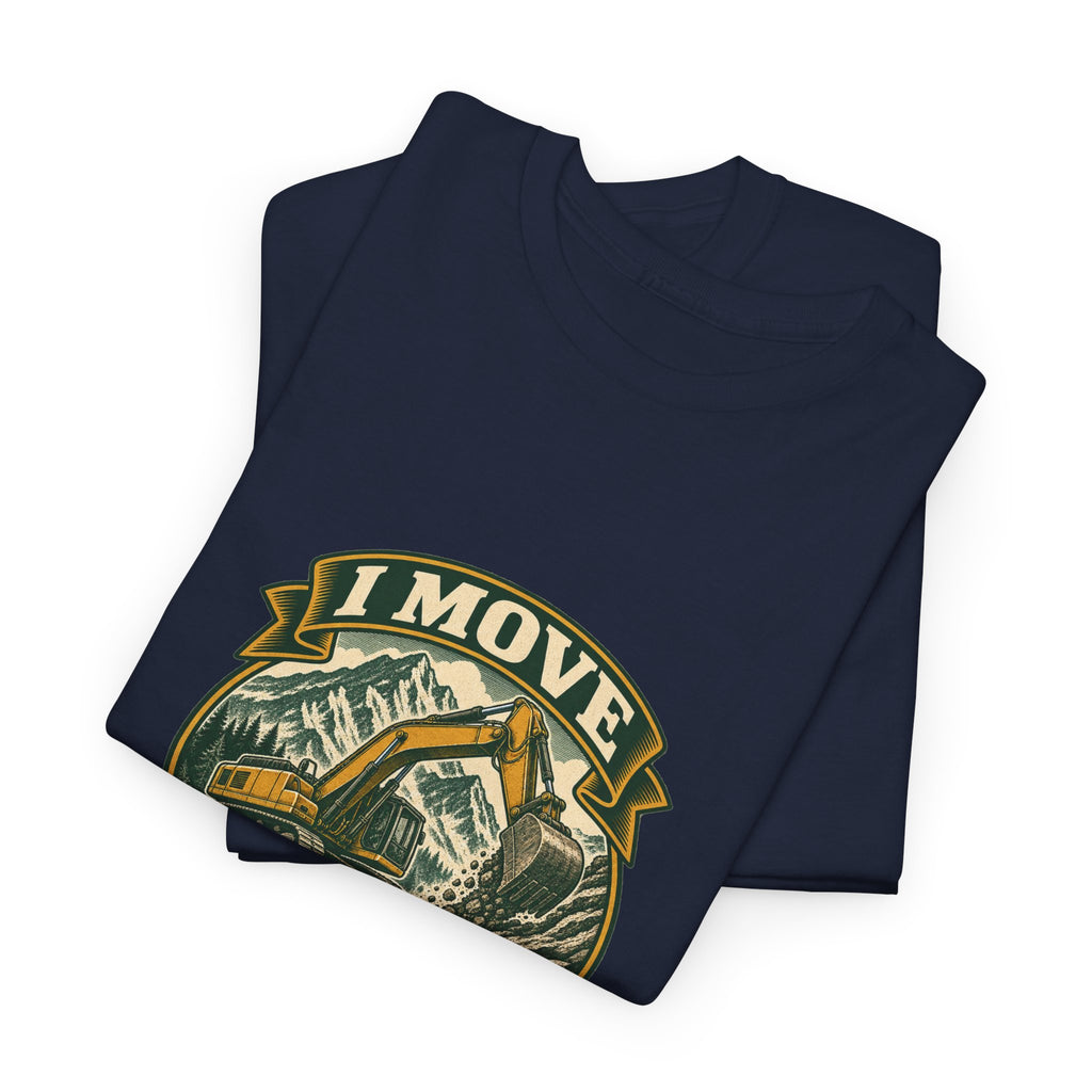 I Move Mountains For A Living Classic Tee