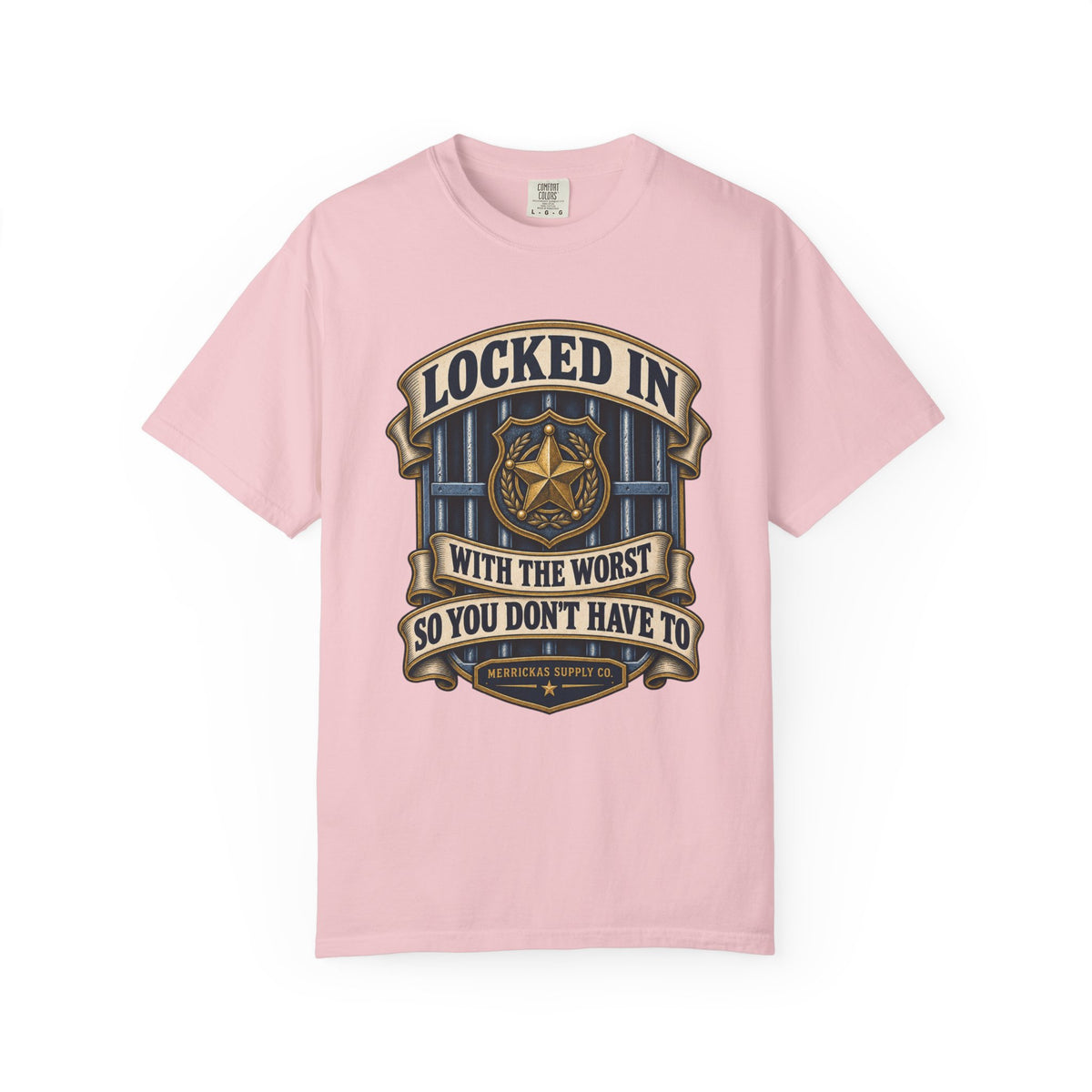 Locked In With The Worst So You Don't Have To Garment-Dyed Tee