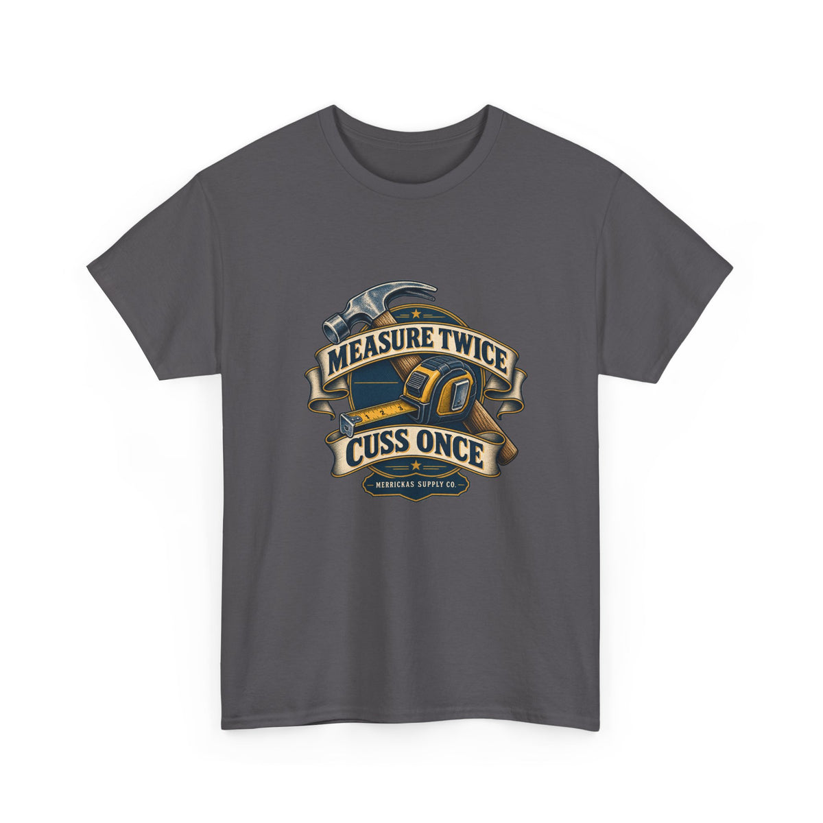 Measure Twice Cuss Once Classic Tee
