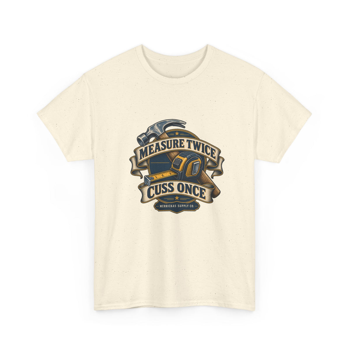 Measure Twice Cuss Once Classic Tee