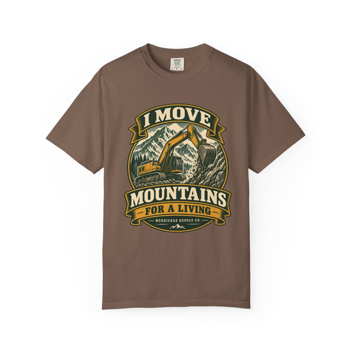 I Move Mountains For A Living Garment-Dyed Tee