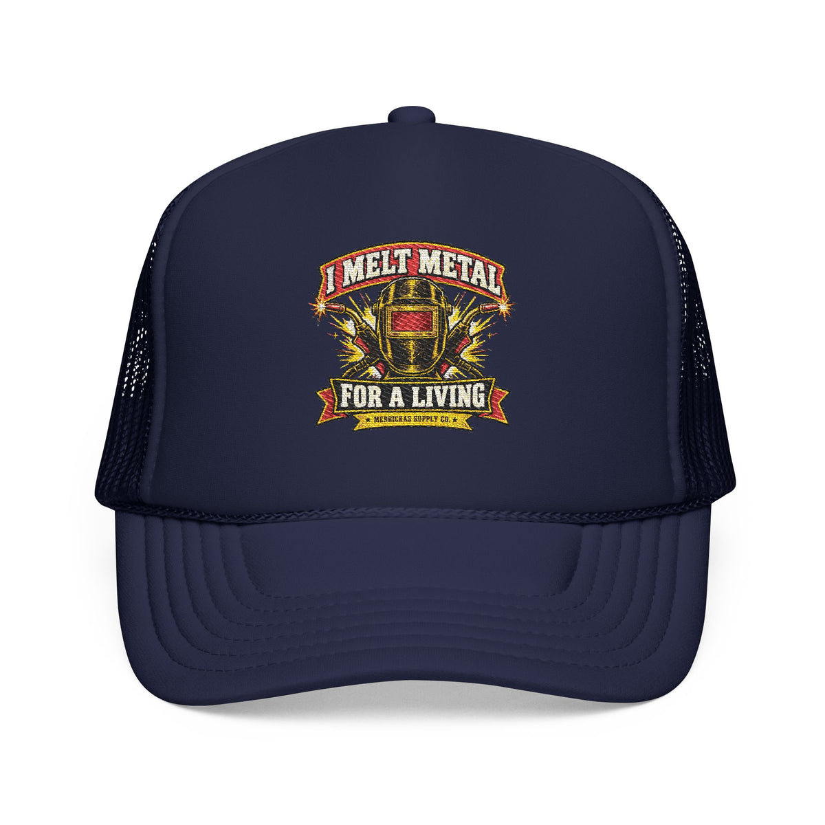 I Melt Metal For A Living Foam Trucker Hat