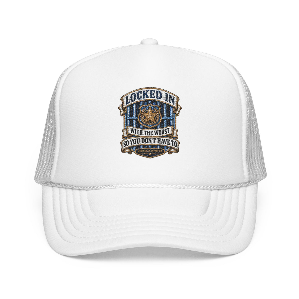 Locked In With The Worst So You Don't Have To Foam Trucker Hat