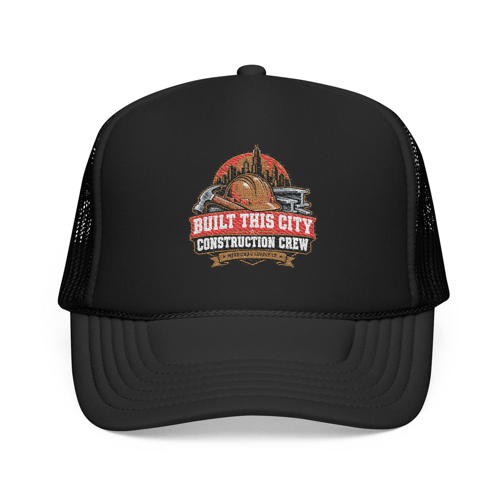Built This City Foam Trucker Hat
