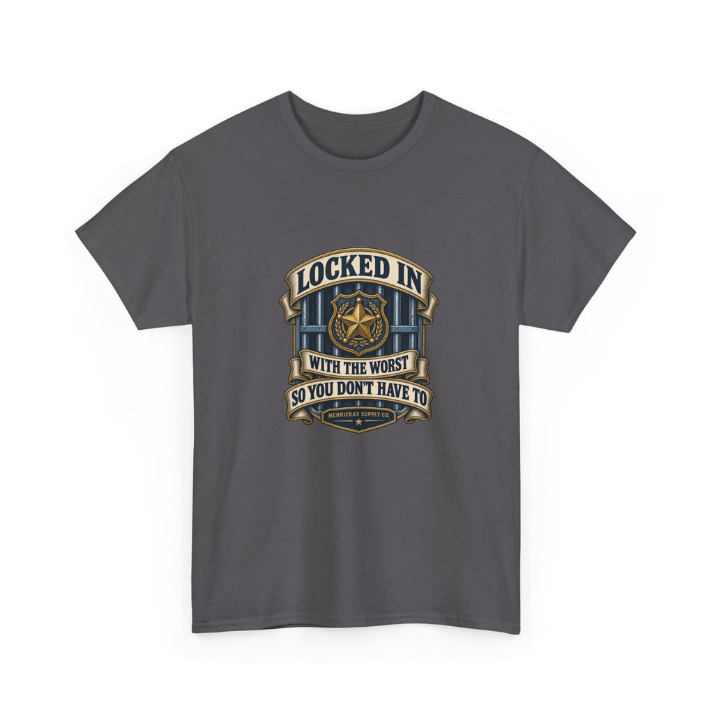 Locked In With The Worst So You Don't Have To Classic Tee