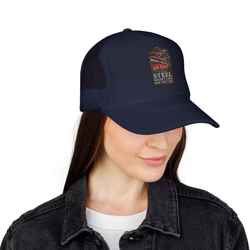 Steel Doesn't Care How You Feel Foam Trucker Hat